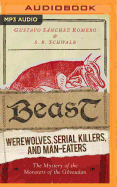 Beast: Werewolves, Serial Killers, and Man-Eaters: The Mystery of the Monsters of the Gvaudan