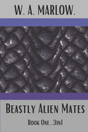 Beastly Alien Mates: A Dark Alien Invasion Insta-Romance - 3 in 1