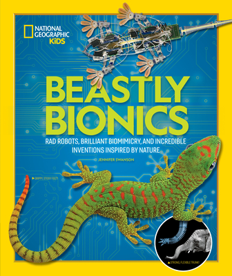 Beastly Bionics: Rad Robots, Brilliant Biomimicry, and Incredible Inventions Inspired by Nature - Swanson, Jennifer