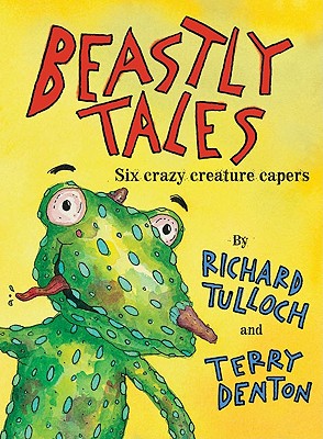 Beastly Tales: Six Crazy Creature Capers - Tulloch, Richard