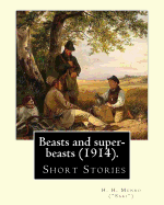 Beasts and Super-Beasts (1914). by: H. H. Munro ("Saki"), (Short Stories, Including "The Lumber-Room"): Hector Hugh Munro (18 December 1870 - 14 November 1916), Better Known by the Pen Name Saki, and Also Frequently as H. H. Munro, Was a British Writer W