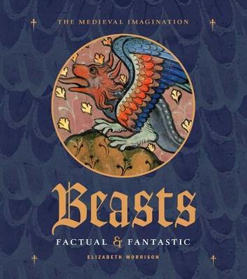 Beasts: Factual & Fantastic - Morrison, Elizabeth, Ed