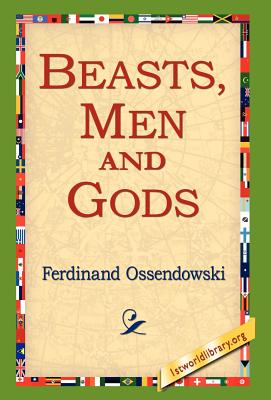 Beasts, Men and Gods - Ossendowski, Ferdinand, and 1st World Library (Editor), and 1stworld Library (Editor)