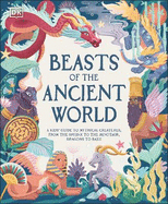 Beasts of the Ancient World: A Kids' Guide to Mythical Creatures, from the Sphinx to the Minotaur, Dragons to Baku