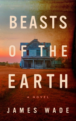 Beasts of the Earth - Wade, James