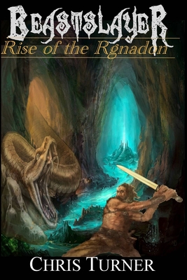 Beastslayer: Rise of the Rgnadon - Turner, Chris