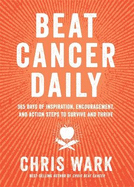 Beat Cancer Daily: 365 Days of Inspiration, Encouragement and Action Steps to Survive and Thrive