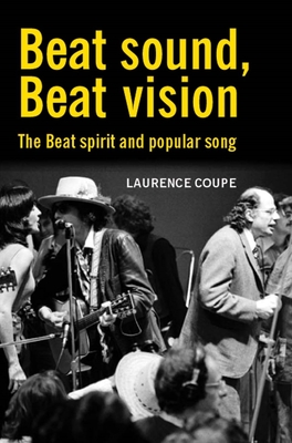 Beat Sound, Beat Vision: The Beat Spirit and Popular Song - Coupe, Laurence