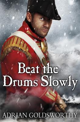 Beat the Drums Slowly - Goldsworthy, Adrian