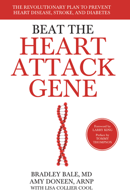 Beat the Heart Attack Gene: The Revolutionary Plan to Prevent Heart Disease, Stroke, and Diabetes - Bale, Bradley, and Doneen, Amy, Arnp, and Collier Cool, Lisa