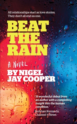 Beat The Rain: All relationships start as love stories. They don't all end as one. - Cooper, Nigel Jay