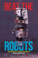 Beat the robots: The ultimate human guide