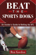 Beat the Sports Book: An Insider's Guide to Betting the NFL - Gordon, Dan