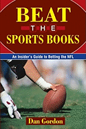 Beat the Sports Books: An Insider's Guide to Betting the NFL