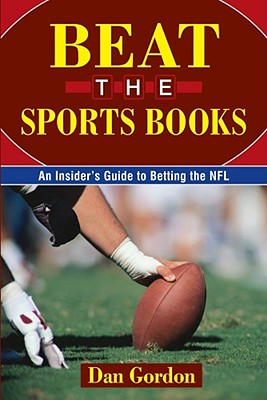 Beat the Sports Books: An Insider's Guide to Betting the NFL - Gordon, Dan
