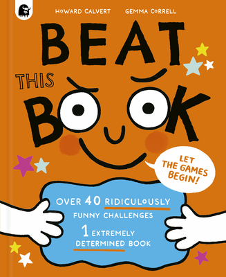 Beat This Book: Over 40 Ridiculously Funny Challenges - 1 Extremely Determined Book - Calvert, Howard