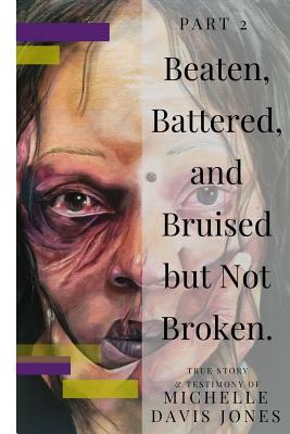 Beaten, Battered, and Bruised, But Not Broken - Davis Jones, Michelle