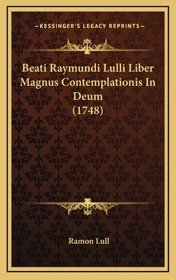 Beati Raymundi Lulli Liber Magnus Contemplationis in Deum (1748) - Lull, Ramon