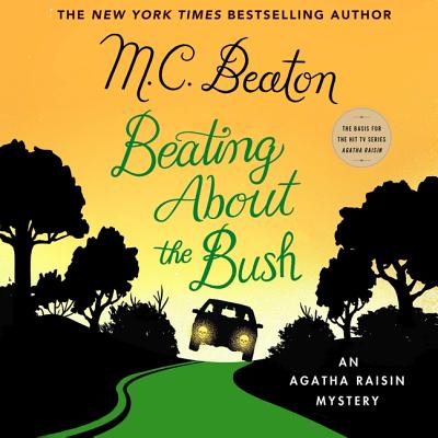 Beating about the Bush Lib/E: An Agatha Raisin Mystery - Beaton, M C, and Keith, Penelope (Read by)