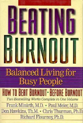 Beating Burnout: Balanced Living for Busy People - Minirth, Frank B, Dr., PH.D., and Minirth, M Frank, and Thurman, H D Chris