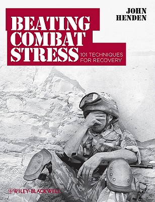 Beating Combat Stress: 101 Techniques for Recovery - Henden, John