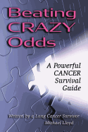 Beating Crazy Odds: A Powerful Cancer Survival Guide