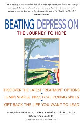 Beating Depression: The Journey to Hope - Jackson-Triche, Maga, and Wells, Kenneth B, and Minnium, Katherine
