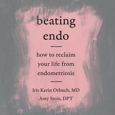Beating Endo: A Holistic Treatment Plan for Endometriosis - Orbuch, Iris, and Stein, Amy