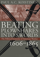 Beating Plowshares Into Swords: The Political Economy of American Warfare, 1606-1865
