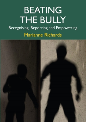 Beating the Bully: Recognising, Reporting and Empowering - Richards, Marianne