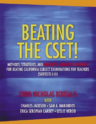 Beating the Cset! Methods, Strategies, and Multiple Subjects Content for Beating the California Subject Examinations for Teachers (Subtests I-III) - Boosalis, Chris N