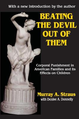 Beating the Devil Out of Them: Corporal Punishment in American Children - Bentz, Valerie