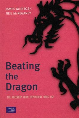 Beating the Dragon: The Recovery from Dependent Drug Use - McIntosh, James
