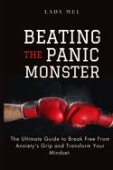 Beating The Panic Monster: The Ultimate guide to overcome Anxiety and Reclaim Your Life with proven Strategies.
