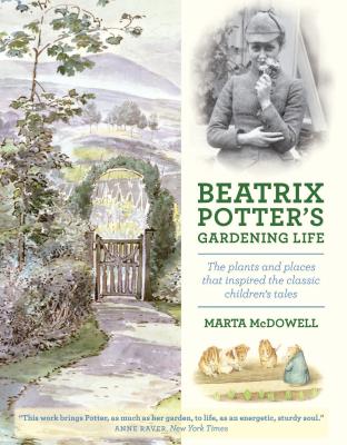 Beatrix Potter's Gardening Life: The Plants and Places That Inspired the Classic Children's Tales - McDowell, Marta