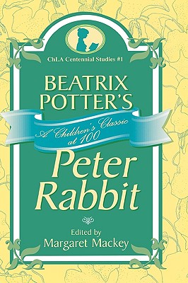 Beatrix Potter's Peter Rabbit: A Children's Classic at 100 - Mackey, Margaret (Editor)