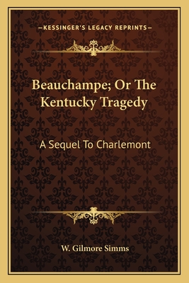 Beauchampe; Or The Kentucky Tragedy: A Sequel To Charlemont - SIMMs, W Gilmore