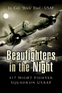 Beaufighters in the Night: The 417th Night Fighter Squardon USAAF