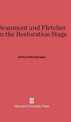 Beaumont and Fletcher on the Restoration Stage - Sprague, Arthur Colby