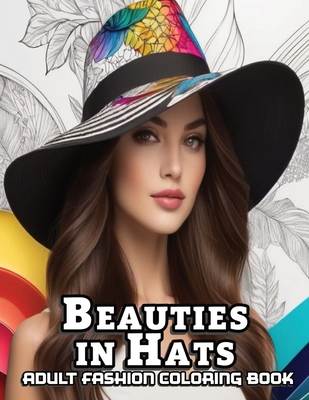 Beauties In Hats: A stress-relief Fashion Book for Adults with 52 grayscale portraits inspired by fedora hats. - Casper, Ianus D