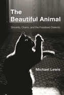 Beautiful Animal: Sincerity, Charm, and the Fossilised Dialectic