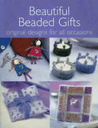 Beautiful Beaded Gifts: Original Designs for All Occasions