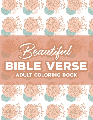 Beautiful Bible Verse Adult Coloring Book: Christian Coloring Book For Women, Coloring Pages with Relaxing Designs and Scriptures To Calm The Mind and Soul - James, Austin