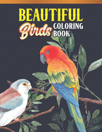Beautiful Birds Coloring Book: Bird Lovers Coloring Book with 45 Gorgeous Peacocks, Hummingbirds, Parrots, Flamingos, Robins, Eagles, Owls Bird Designs and More! - Relaxing Bird Coloring Book - Bird Coloring Activity Book