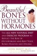 Beautiful Bones Without Hormones: The All-New Natural Diet and Exercise Program to Reduce the Risk of Osteoporosis and Keep Your Bones Healthy and Strong