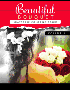 Beautiful Bouquet Grayscale Coloring Book Vol.1: The Grayscale Flower Fantasy Coloring Book: Beginner's Edition