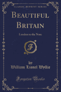 Beautiful Britain: London to the Nore (Classic Reprint)