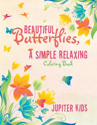 Beautiful Butterflies, a Simple Relaxing Coloring Book - Jupiter Kids