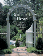 Beautiful by Design: Stunning Blueprints for Harmonious Gardens - Dillard, Tara