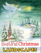 Beautiful Christmas landscapes: An Adult Grayscale Coloring Book Featuring 35+ Beautiful & Relaxing Christmas, Winter and Holiday Landscapes Scenes for Stress Relief and Relaxation